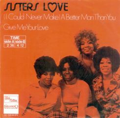 Sisters Love – (I Could Never Make) A Better Man Than You (1973