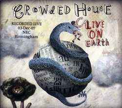 Crowded House - Live On Earth (Recorded Live 03-Dec-07 NEC Birmingham) album cover