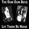 The Dum Dum Boys* - Let There Be Noise