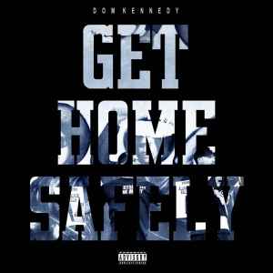 Dom Kennedy (2) - Get Home Safely