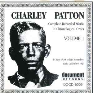 Complete recorded works in chronological order, vol. 1 : Mississippi Boweavil blues ; screamin' and hollerin' the blues ; down the dirt road blues ; pony blues ;... / Charlie Patton, chant & guit. | Patton, Charlie. Chant & guit.