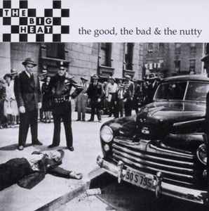 The Big Heat (2) - The Good, The Bad & The Nutty album cover