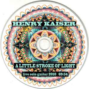 Henry Kaiser - A Little Stroke Of Light album cover