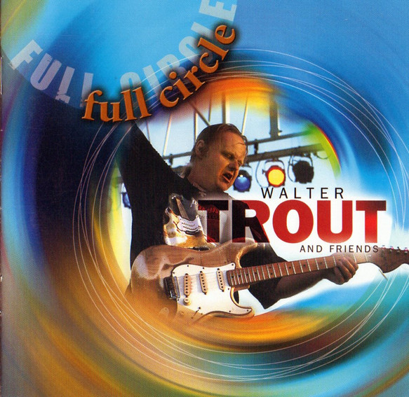 Walter Trout And Friends – Full Circle (2006, CD) - Discogs