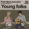 Peter Bjorn And John Featuring Victoria Bergsman - Young Folks