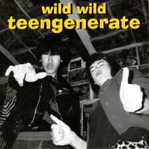Teengenerate - Wild Wild Teengenerate
