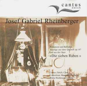 Cantus Zürich - Josef Gabriel Rheinberger (Romanzen Und Balladen, Auszüge Aus Dem Quartett Op. 147 Und Aus Der Oper "Die Sieben Raben") album cover