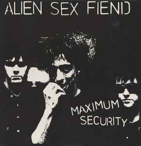 Maximum Security - Alien Sex Fiend