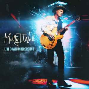 Matty T Wall - Live Down Underground album cover