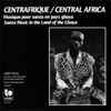 Gbaya* - Centrafrique / Central Africa: Musique Pour Sanza En Pays Gbaya / Sanza Music In The Land Of The Gbaya