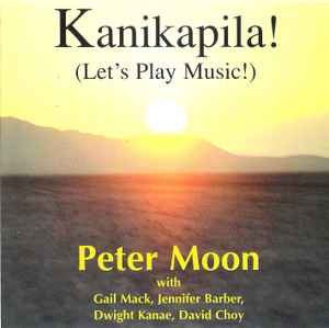 Peter Moon – Kanikapila! (Let's Play Music!) (1997, CD) - Discogs