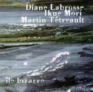 Île Bizarre - Diane Labrosse, Ikue Mori, Martin Tétreault