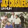 The Jazz Crusaders* - Uh Huh