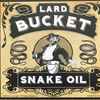 Lard Bucket - Snake Oil