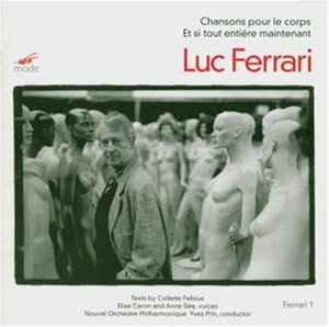 Luc Ferrari - Chansons Pour Le Corps / Et Si Tout Entière Maintenant