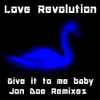 Love Revolution - Give It To Me Baby (Jon Doe Remixes)