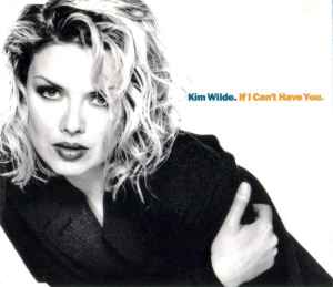 If I Can't Have You - Kim Wilde