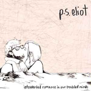 P.S. Eliot - Introverted Romance In Our Troubled Minds
