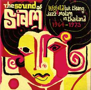 Various - The Sound Of Siam (Leftfield Luk Thung, Jazz & Molam In Thailand 1964-1975) album cover