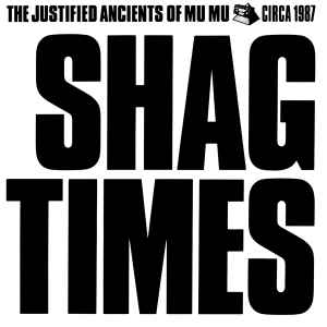 The Justified Ancients Of Mu Mu - Shag Times