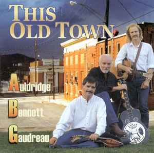 Auldridge, Bennett & Gaudreau - This Old Town album cover
