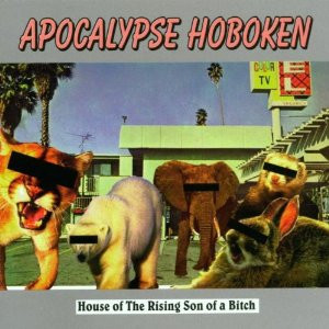 ladda ner album Apocalypse Hoboken - House Of The Rising Son Of A Bitch