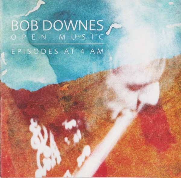 Bob Downes Open Music – Episodes At 4 AM (2007, CD) - Discogs