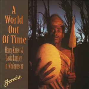 Various - A World Out Of Time, Henry Kaiser & David Lindley In Madagascar album cover