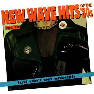 Just Can't Get Enough: New Wave Hits Of The '80s, Vol. 12 - Various
