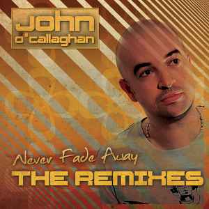 John O'Callaghan - Never Fade Away - The Remixes album cover