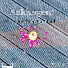 Aakhagen – The Theme Of It All