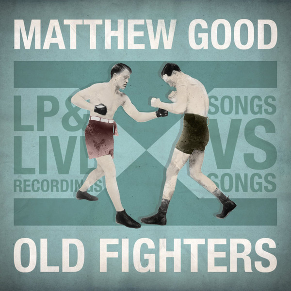 Album herunterladen Matthew Good - Old Fighters