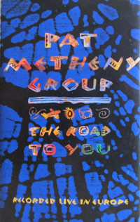 Pat Metheny Group – The Road To You (Recorded Live In Europe