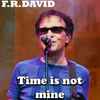 F.R. David - Time Is Not Mine