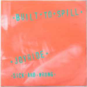 Joyride / Sick And Wrong - Built To Spill