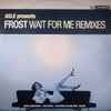 Asle* Presents Frost (9) - Wait For Me (Remixes)
