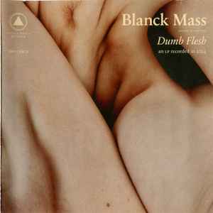 Dumb Flesh - Blanck Mass