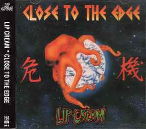 Lip Cream – Close To The Edge / 危機 (1997, CD) - Discogs