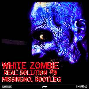 White Zombie - Real Solution #9 (MissingNo. Bootleg) album cover