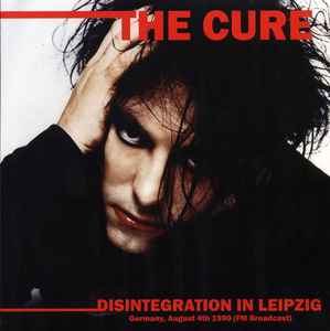 The Cure - Disintegration In Leipzig Germany - August 4th 1990 (FM Broadcast) album cover
