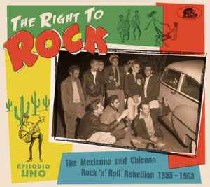 The Right To Rock (The Mexicano And Chicano Rock 'n' Roll