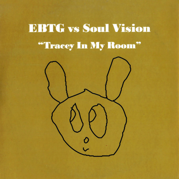 EBTG Vs Soul Vision - Tracey In My Room | Releases | Discogs