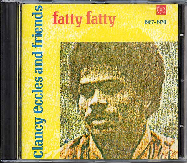 Clancy Eccles And Friends - Fatty Fatty 1967 - 1970 (1998, CD