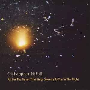 Christopher McFall - All For The Terror That Sings Sweetly To You In The Night album cover