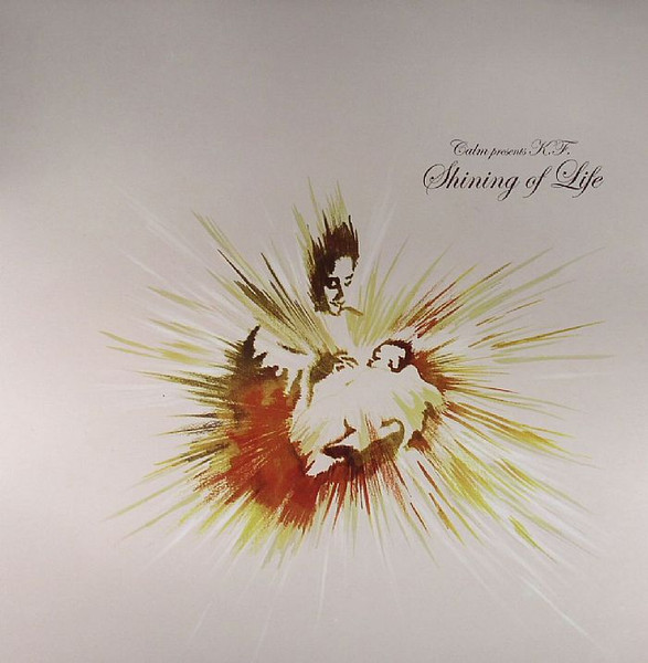 Calm Presents K.F. – Shining Of Life (2005, Vinyl) - Discogs