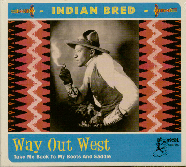 last ned album Various - Indian Bred Way Out West Take Me Back To My Boots And Saddle