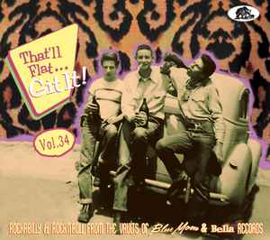 Various - That'll Flat... Git It! Vol. 34: Rockabilly & Rock’N'Roll From The Vaults Of Blue Moon & Bella Records