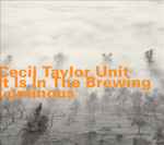 Cecil Taylor Unit – It Is In The Brewing Luminous (2001, CD) - Discogs