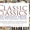 Various - Classic Classics (The Greatest Music From The Greatest Artists Including Famous Selections By Bach Beethoven Verdi Vivaldi Handel Tchaikovsky)