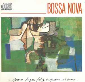 Bossa Nova... Para Fazer Feliz A Quem Se Ama (CD) - Discogs